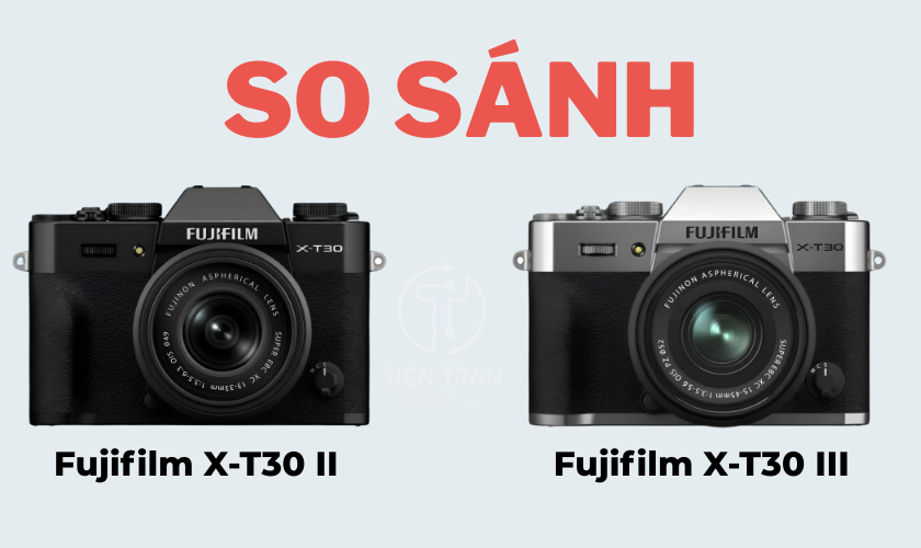 So Sánh Fujifilm X-T30 II Với X-T30 III: Có Đáng Để Lên Đời?