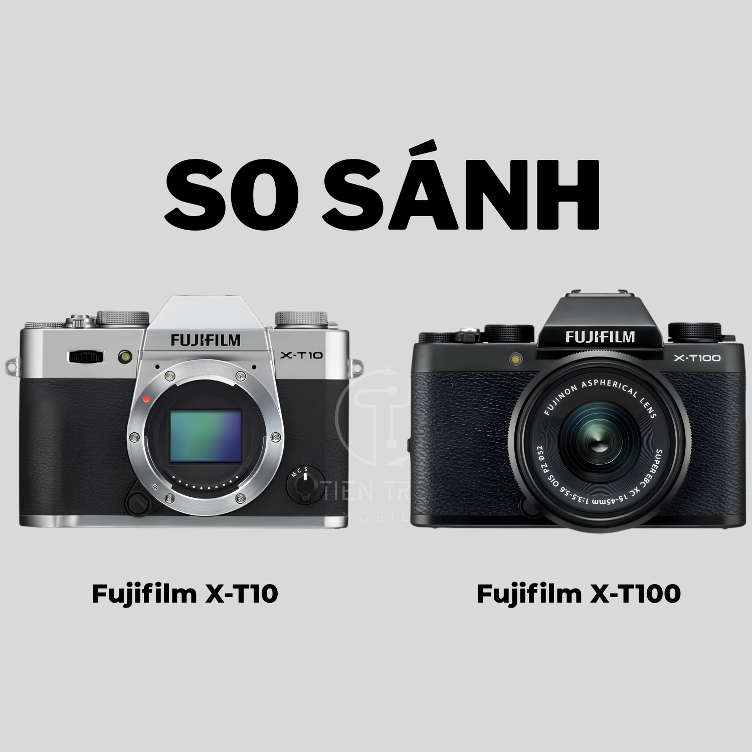 So Sánh Fujifilm X-T10 Với X-T100: Nên Mua Máy Nào?